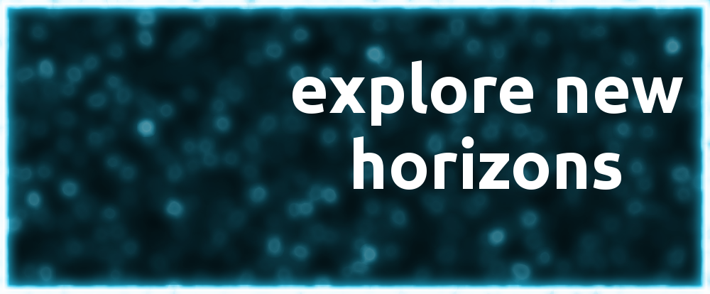 Explore new horizons